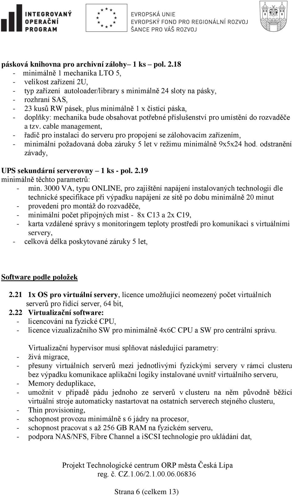 doplňky: mechanika bude obsahovat potřebné příslušenství pro umístění do rozvaděče a tzv.