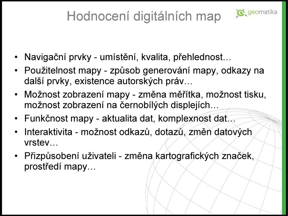 možnost tisku, možnost zobrazení na černobílých displejích Funkčnost mapy - aktualita dat, komplexnost dat