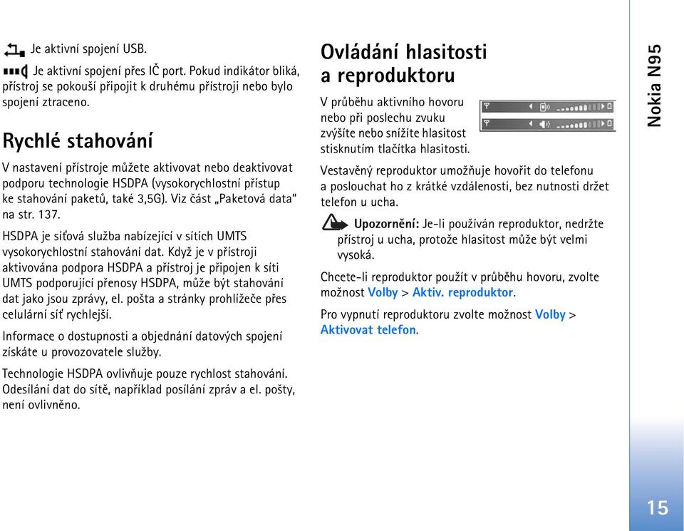 HSDPA je sí»ová slu¾ba nabízející v sítích UMTS vysokorychlostní stahování dat.