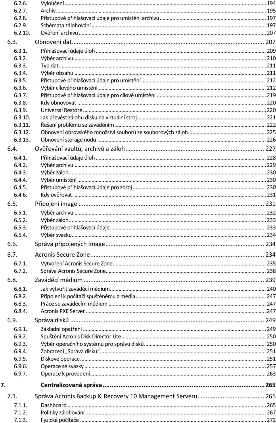 Přístupvé přihlašvací údaje pr cílvé umístění... 219 6.3.8. Kdy bnvvat... 220 6.3.9. Universal Restre... 220 6.3.10. Jak převést zálhu disku na virtuální strj... 221 6.3.11.