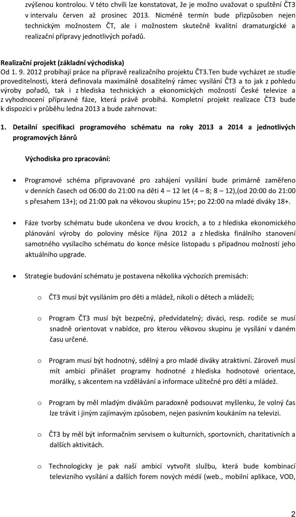 9. 2012 probíhají práce na přípravě realizačního projektu ČT3.