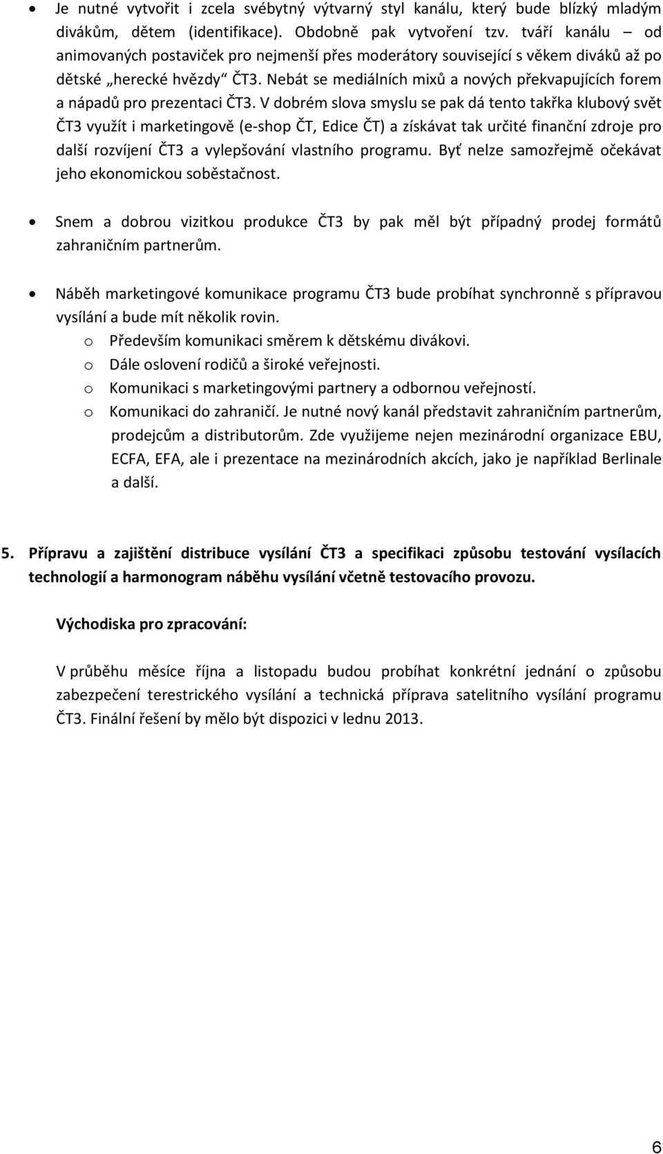 Nebát se mediálních mixů a nových překvapujících forem a nápadů pro prezentaci ČT3.