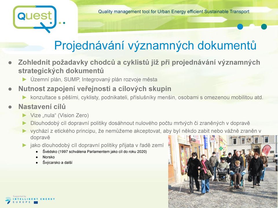 Nastavení cílů Vize nula (Vision Zero) Dlouhodobý cíl dopravní politiky dosáhnout nulového počtu mrtvých či zraněných v dopravě vychází z etického principu, že nemůžeme