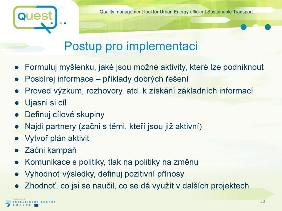 k získání základních informací Ujasni si cíl Definuj cílové skupiny Najdi partnery (začni s těmi, kteří jsou již