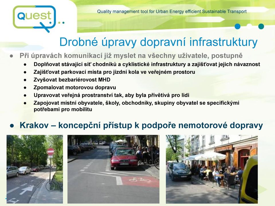 Zvyšovat bezbariérovost MHD Zpomalovat motorovou dopravu Upravovat veřejná prostranství tak, aby byla přívětivá pro lidi Zapojovat