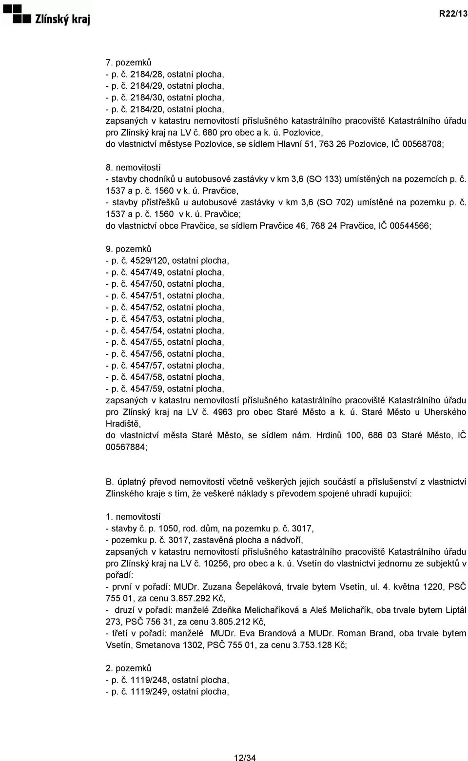 nemovitostí - stavby chodníků u autobusové zastávky v km 3,6 (SO 133) umístěných na pozemcích p. č. 1537 a p. č. 1560 v k. ú.