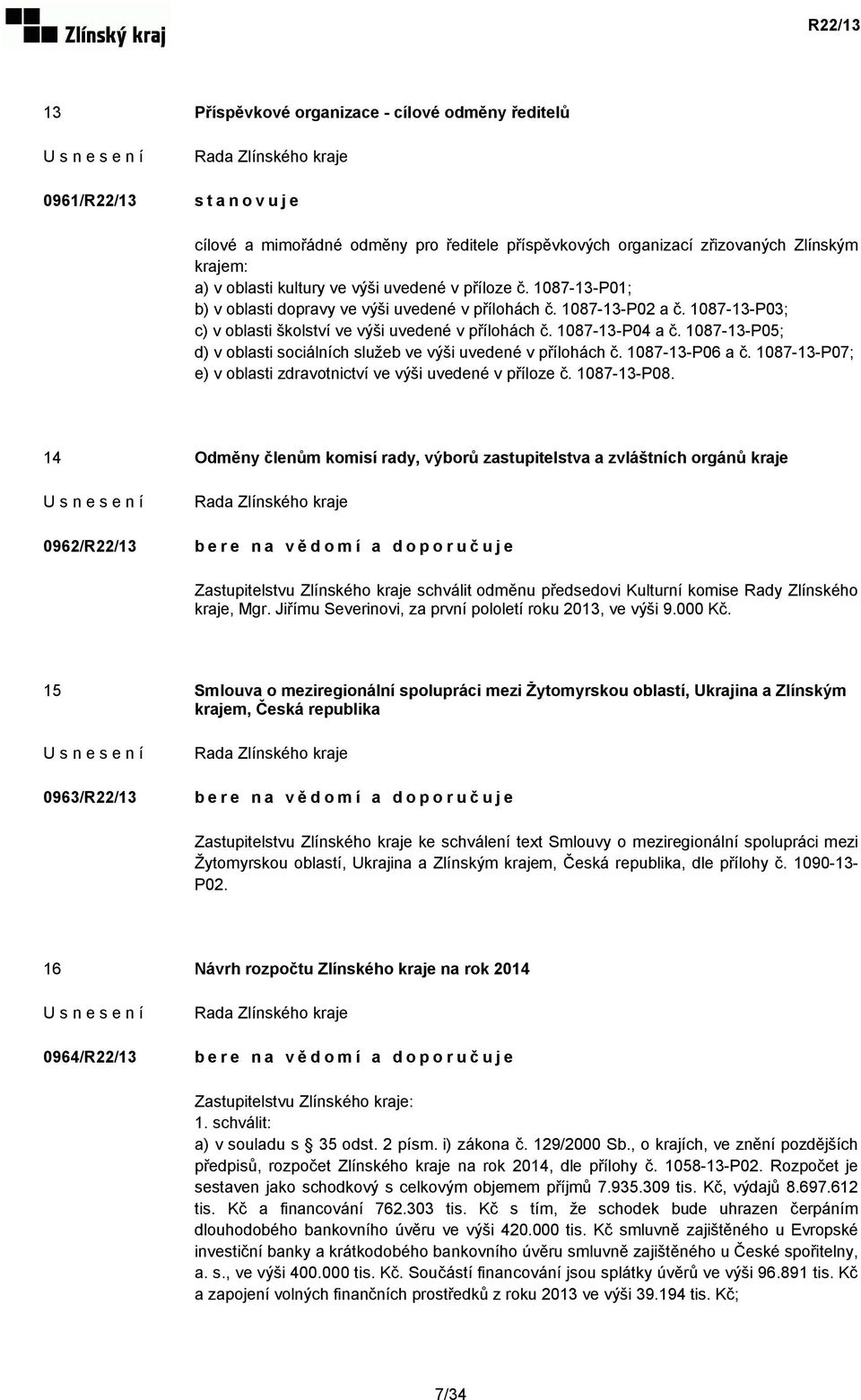 1087-13-P05; d) v oblasti sociálních služeb ve výši uvedené v přílohách č. 1087-13-P06 a č. 1087-13-P07; e) v oblasti zdravotnictví ve výši uvedené v příloze č. 1087-13-P08.