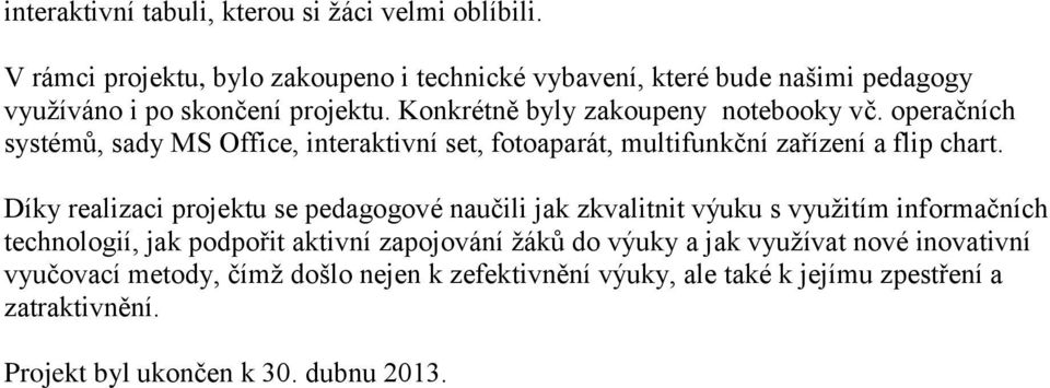 operačních systémů, sady MS Office, interaktivní set, fotoaparát, multifunkční zařízení a flip chart.