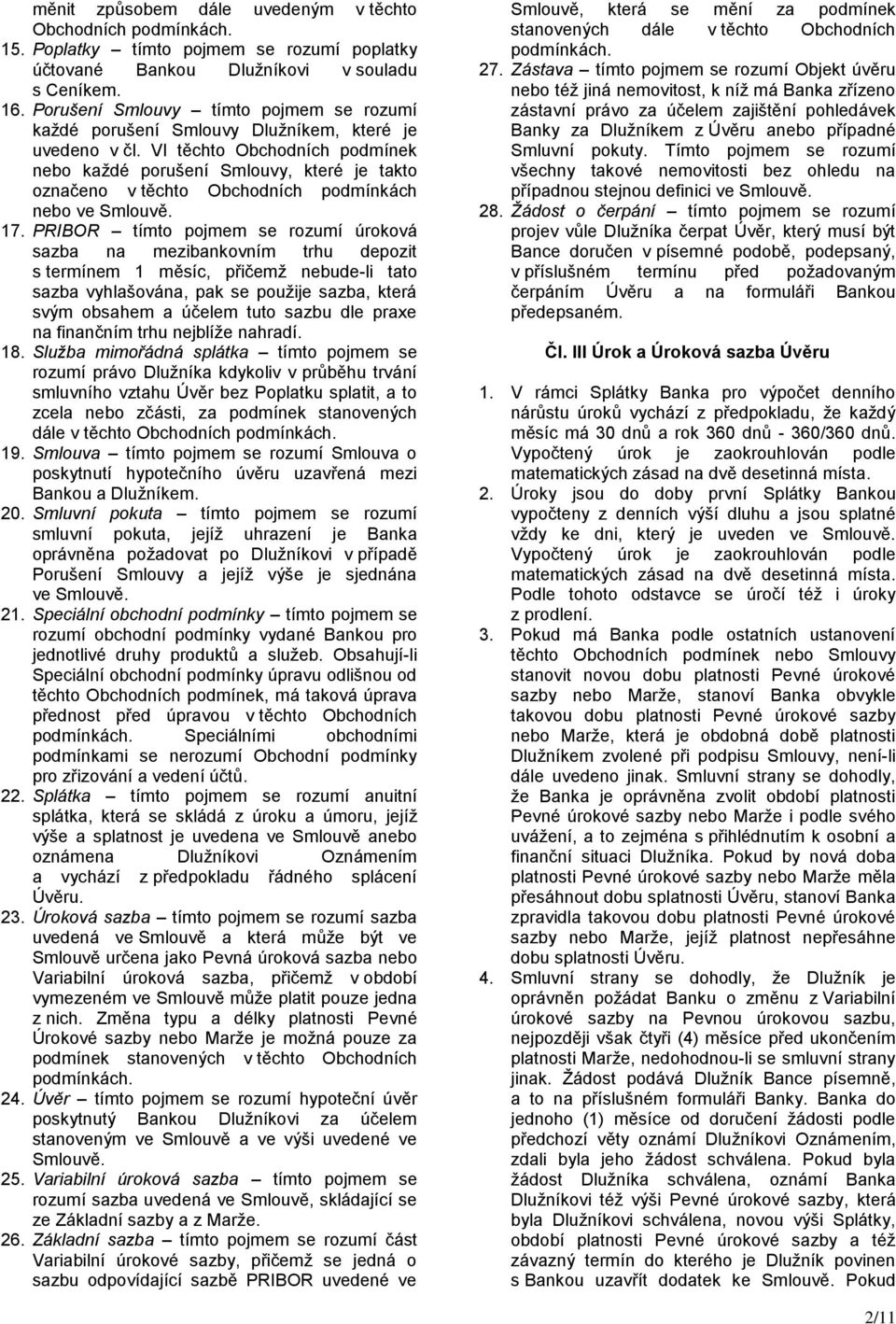 VI těchto Obchodních podmínek nebo každé porušení Smlouvy, které je takto označeno v těchto Obchodních podmínkách nebo ve Smlouvě. 17.