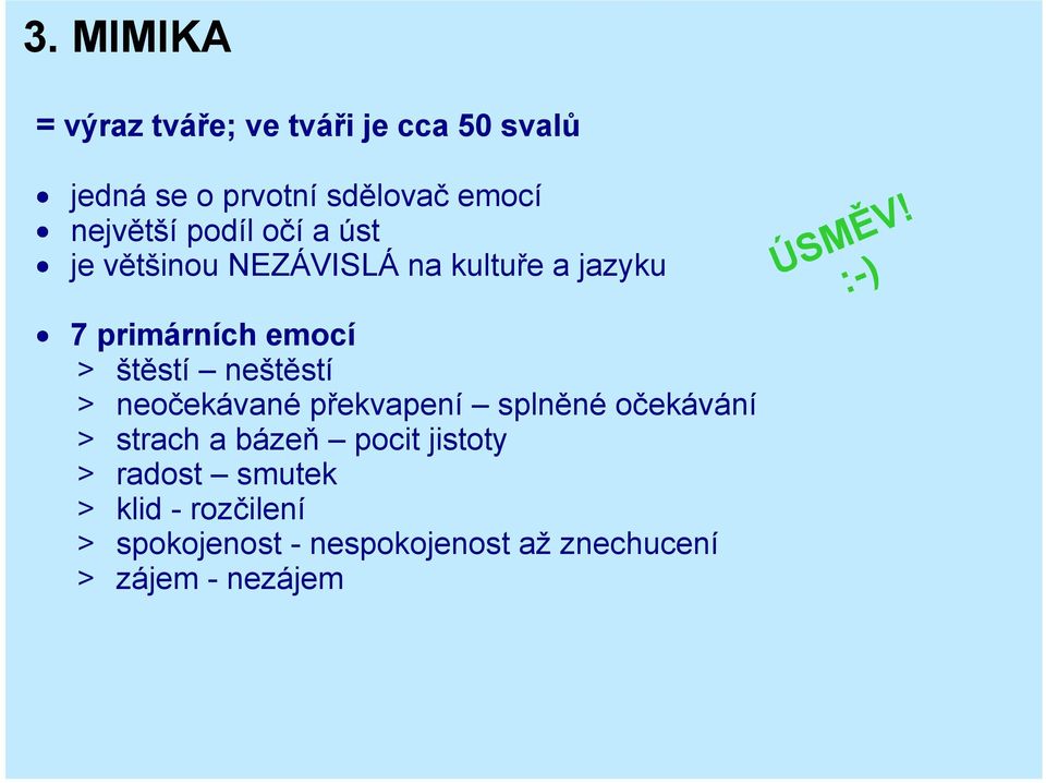 neštěstí > neočekávané překvapení splněné očekávání > strach a bázeň pocit jistoty > radost