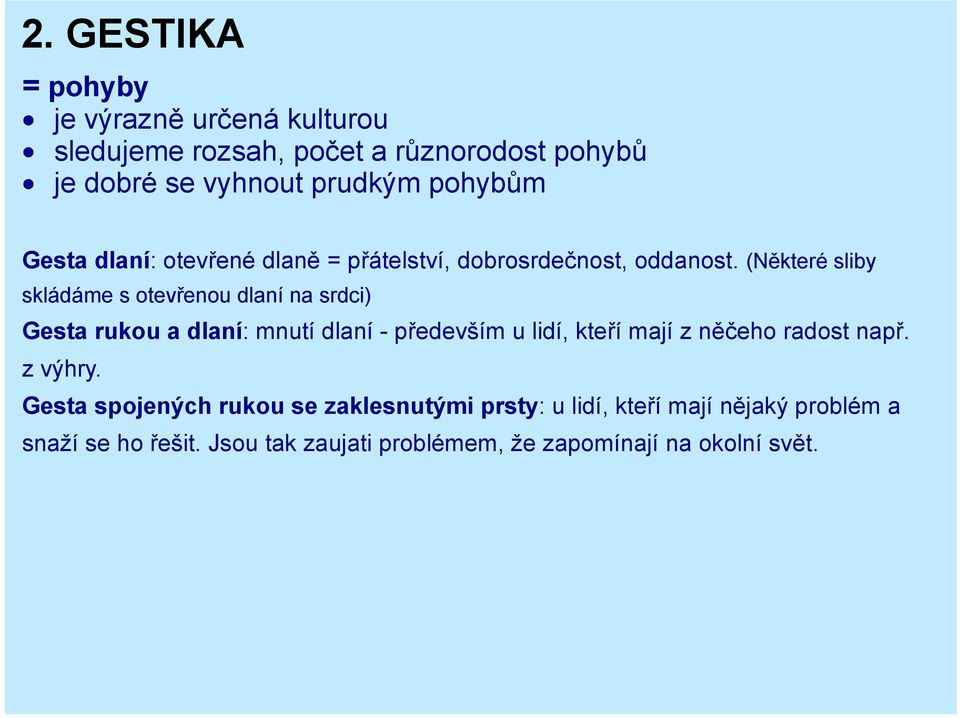 (Některé sliby skládáme s otevřenou dlaní na srdci) Gesta rukou a dlaní: mnutí dlaní - především u lidí, kteří mají z něčeho