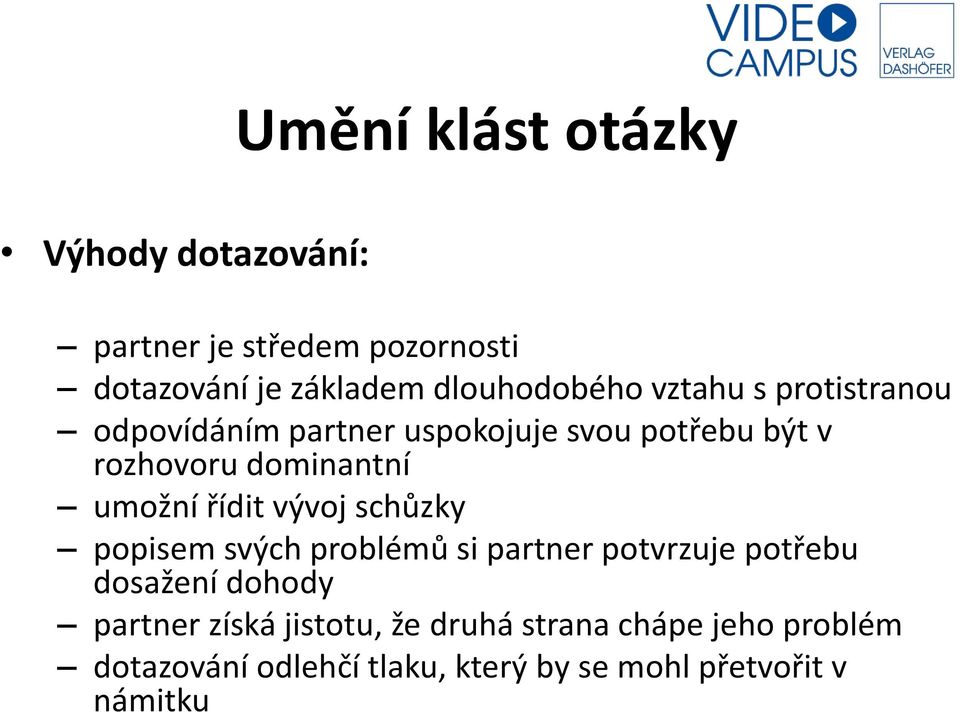 dominantní umožní řídit vývoj schůzky popisem svých problémů si partner potvrzuje potřebu dosažení