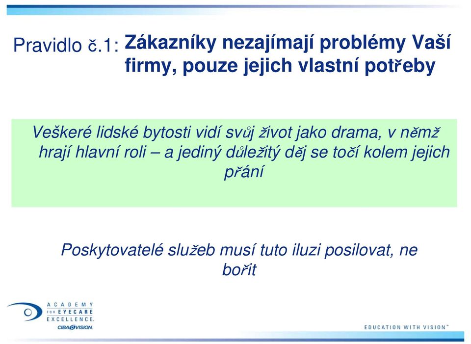 potřeby Veškeré lidské bytosti vidí svůj život jako drama, v němž