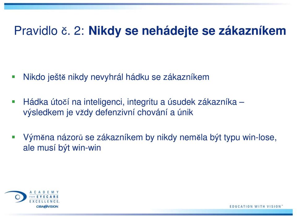 se zákazníkem Hádka útočí na inteligenci, integritu a úsudek