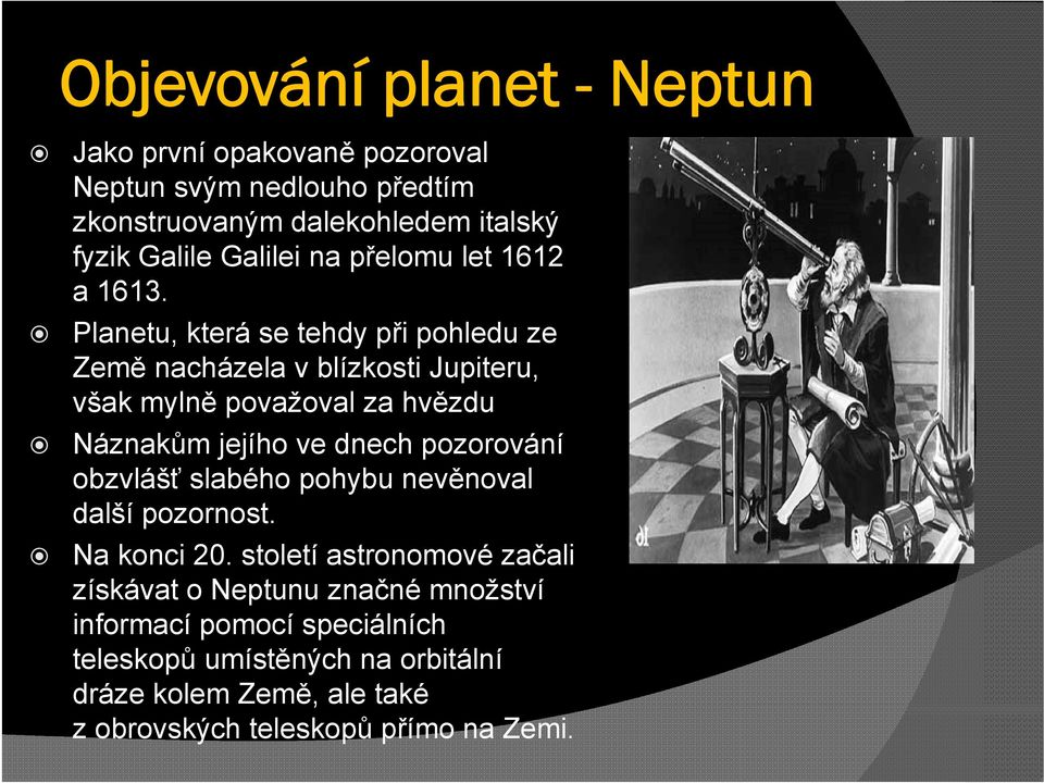 Planetu, která se tehdy při pohledu ze Země nacházela v blízkosti Jupiteru, však mylně považoval za hvězdu Náznakům jejího ve dnech