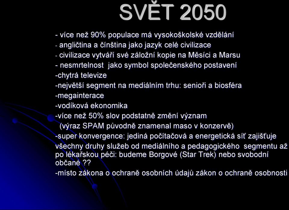 50% slov podstatně změní význam (výraz SPAM původně znamenal maso v konzervě) -super konvergence: jediná počítačová a energetická síť zajišťuje všechny druhy služeb od