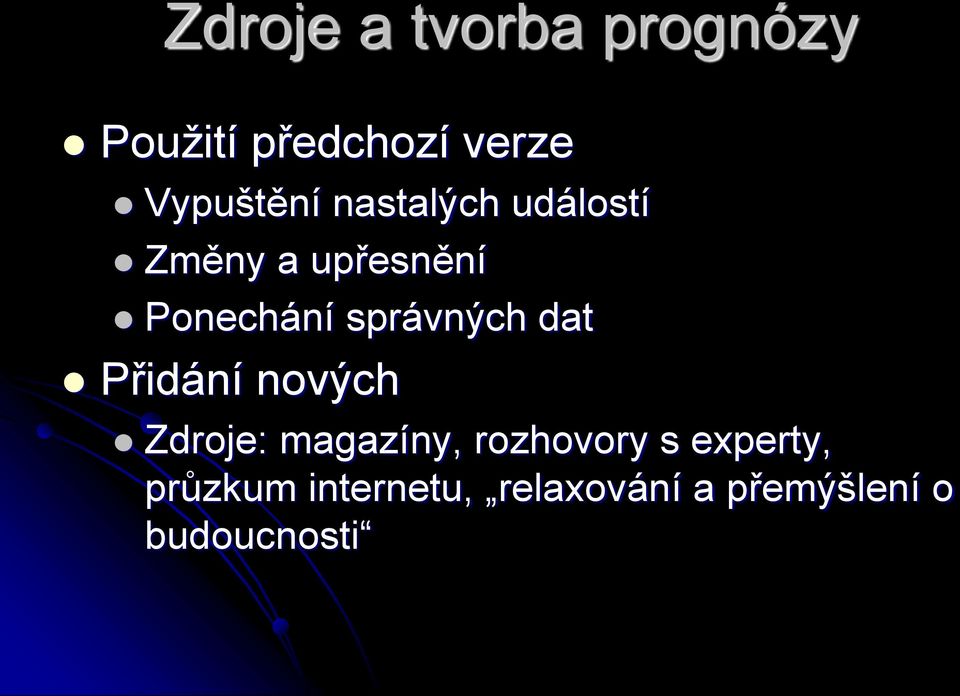 správných dat Přidání nových Zdroje: magazíny, rozhovory