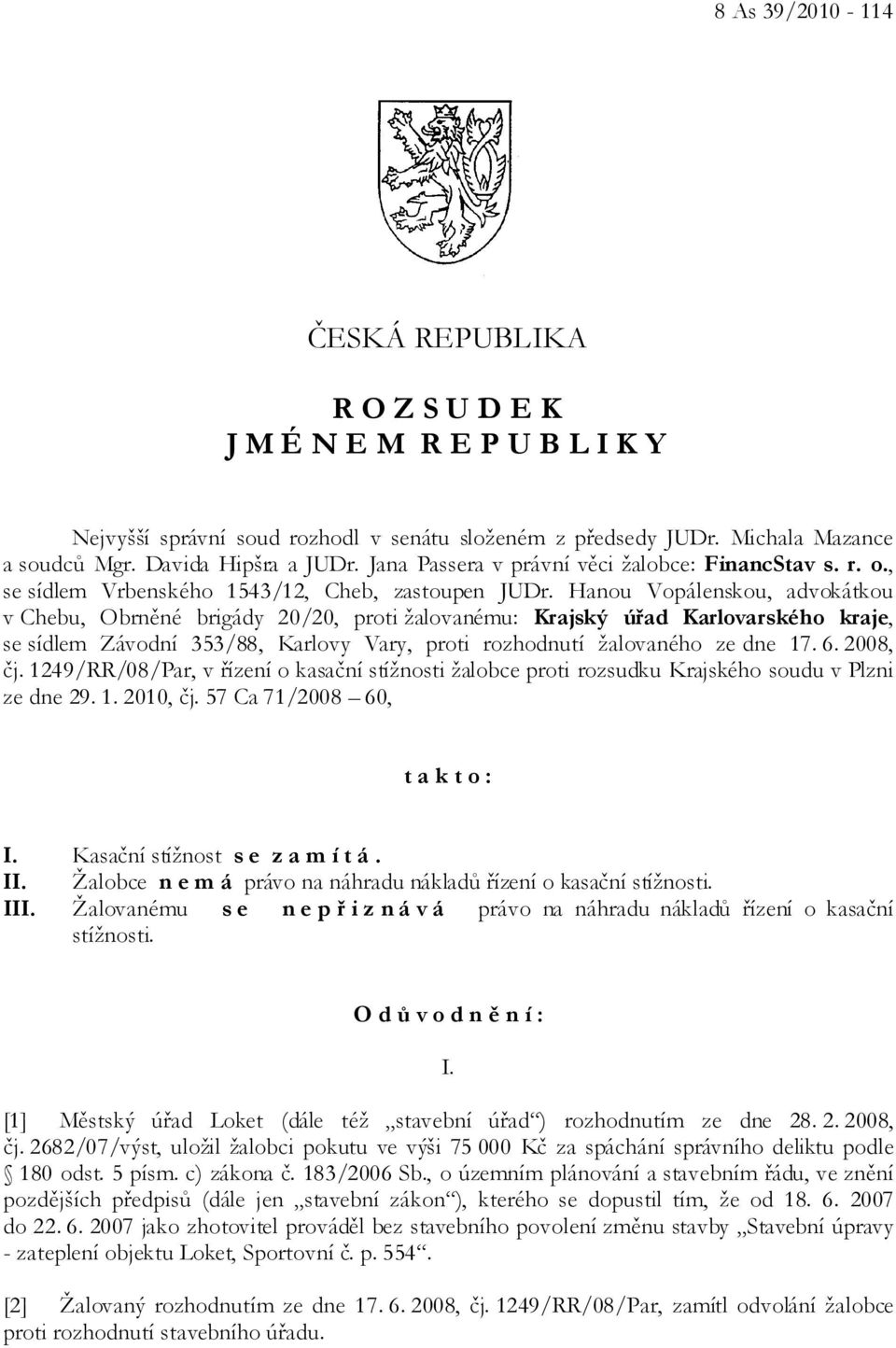 Hanou Vopálenskou, advokátkou v Chebu, Obrněné brigády 20/20, proti žalovanému: Krajský úřad Karlovarského kraje, se sídlem Závodní 353/88, Karlovy Vary, proti rozhodnutí žalovaného ze dne 17. 6.