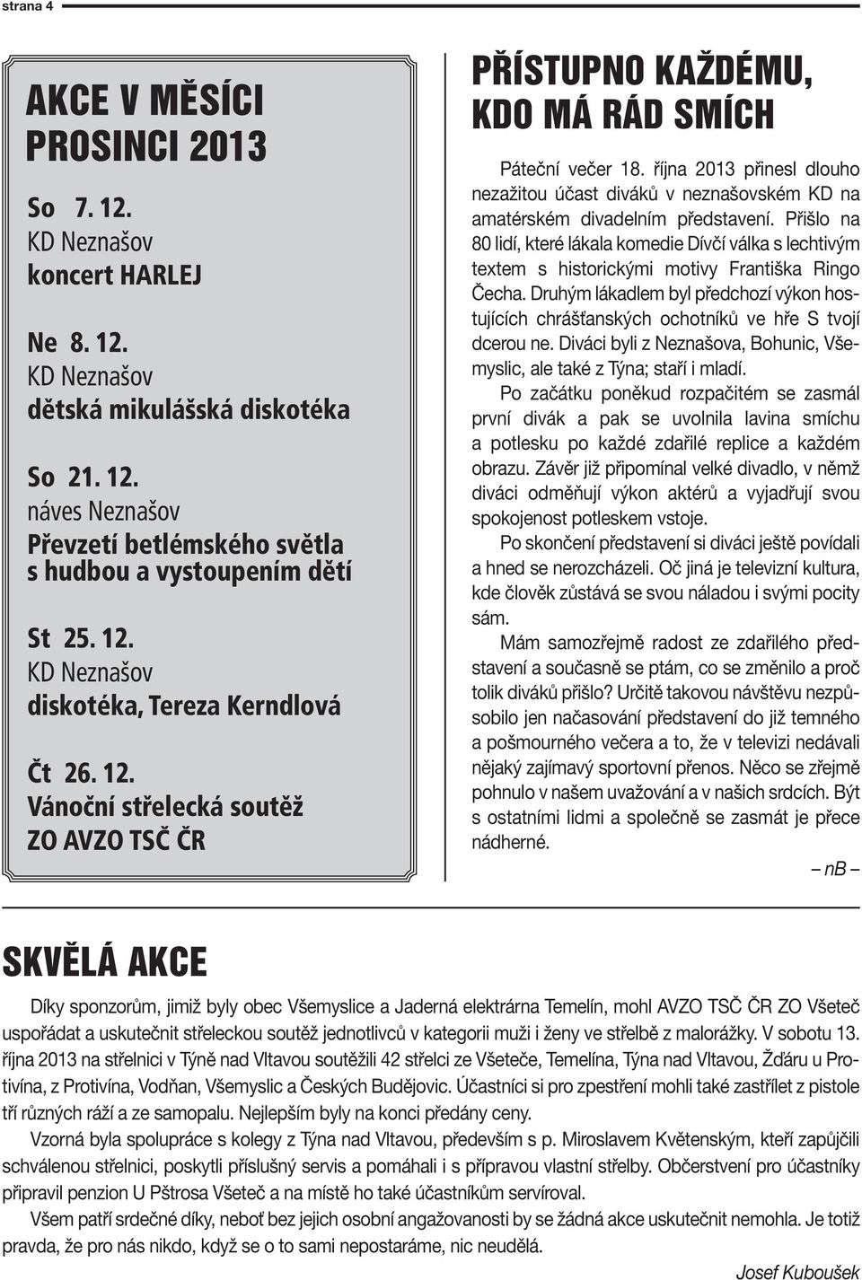 říja 2013 přiesl dlouho ezažitou účast diváků v ezašovském KD a amatérském divadelím představeí.