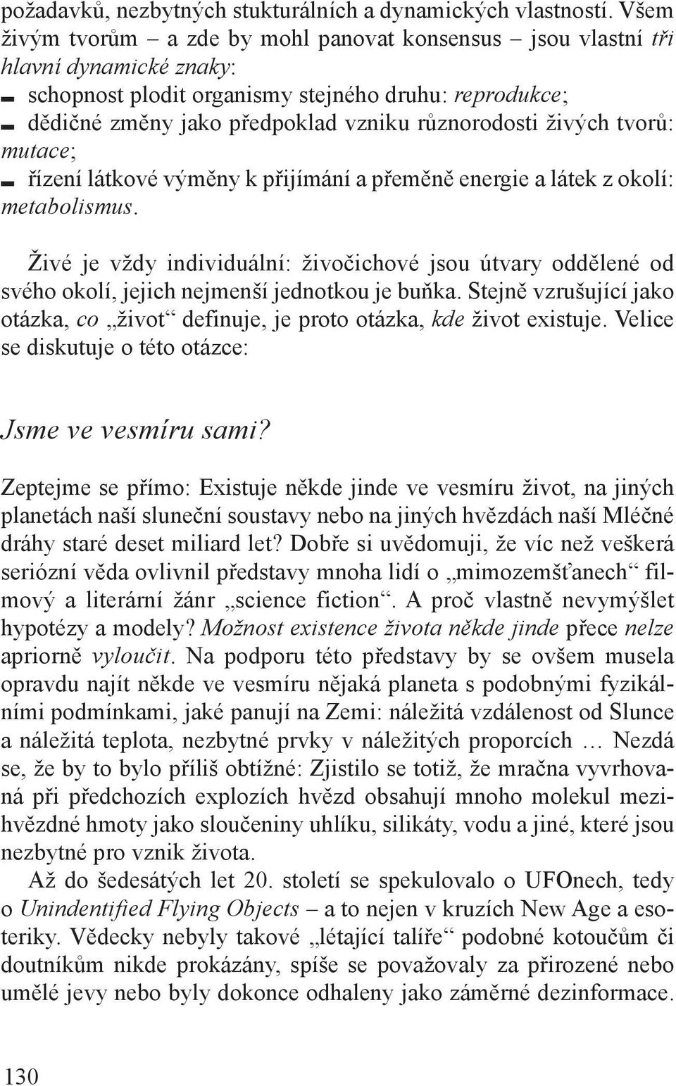 živých tvorů: mutace; řízení látkové výměny k přijímání a přeměně energie a látek z okolí: metabolismus.