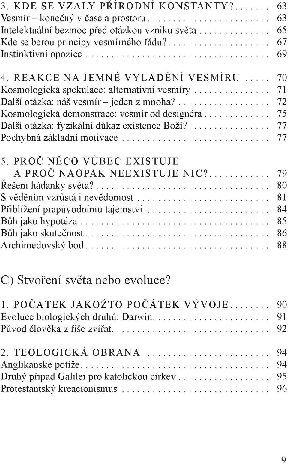 .............. 71 Další otázka: náš vesmír jeden z mnoha?.................. 72 Kosmologická demonstrace: vesmír od designéra............. 75 Další otázka: fyzikální důkaz existence Boží?