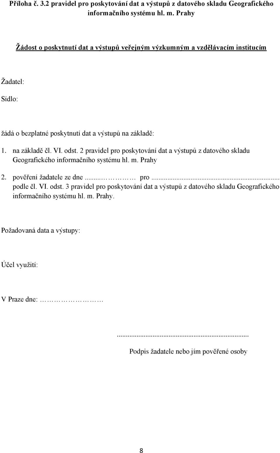 na základě čl. VI. odst. 2 pravidel pro poskytování dat a výstupů z datového skladu Geografického informačního systému hl. m. Prahy 2. pověření žadatele ze dne... pro... podle čl.