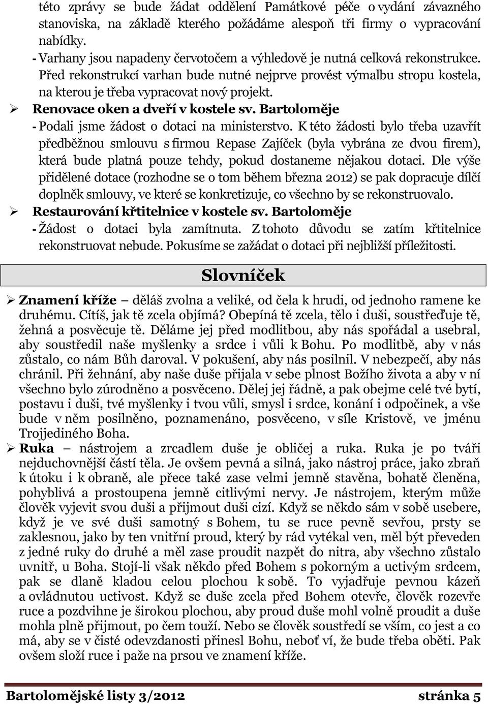 Renovace oken a dveří v kostele sv. Bartoloměje - Podali jsme ţádost o dotaci na ministerstvo.