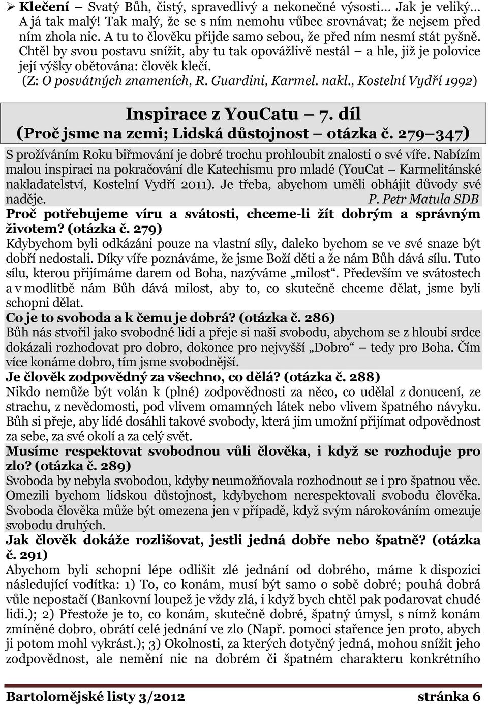 (Z: O posvátných znameních, R. Guardini, Karmel. nakl., Kostelní Vydří 1992) Inspirace z YouCatu 7. díl (Proč jsme na zemi; Lidská důstojnost otázka č.