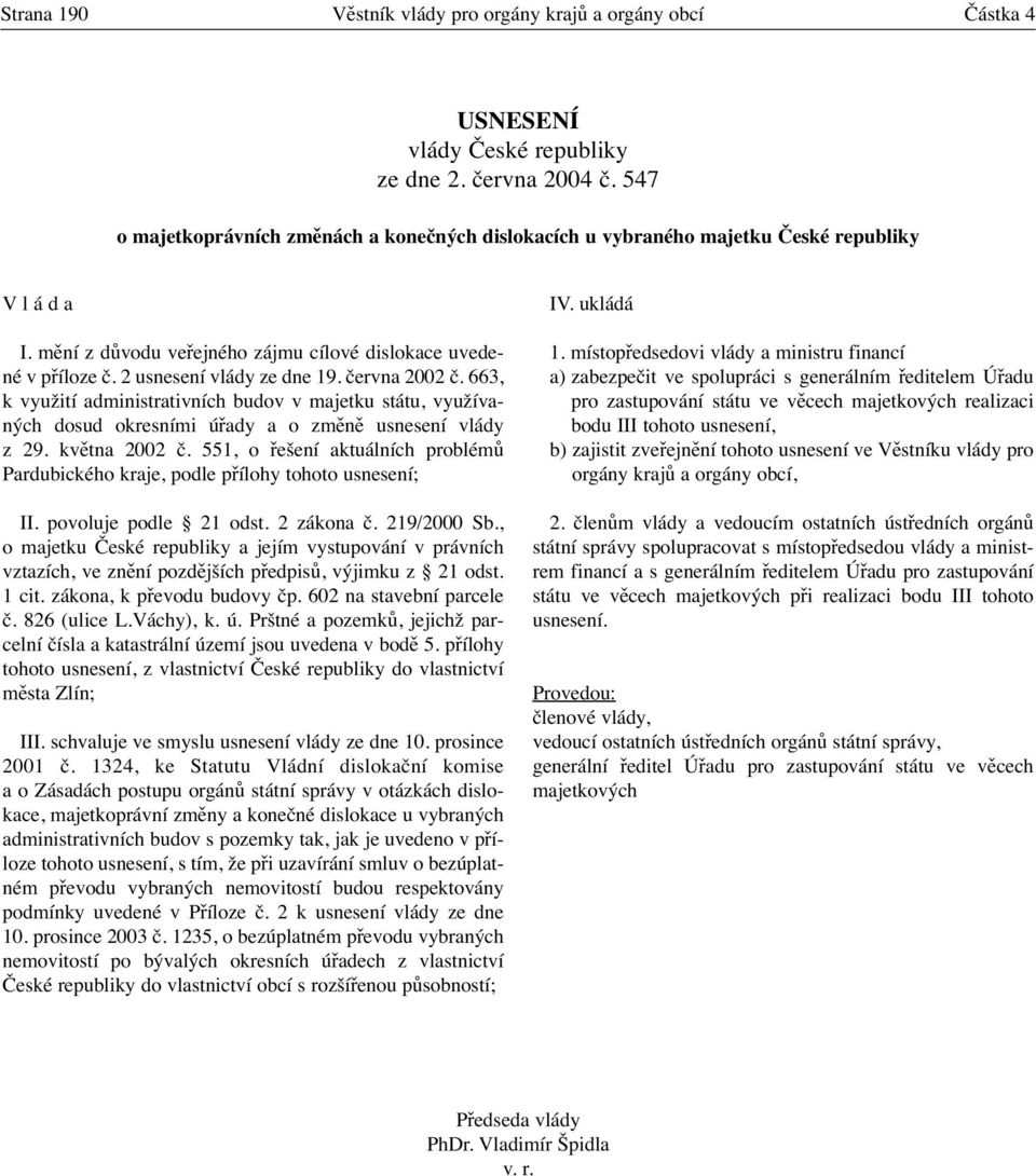 června 2002 č. 663, k využití administrativních budov v majetku státu, využívaných dosud okresními úřady a o změně usnesení vlády z 29. května 2002 č.