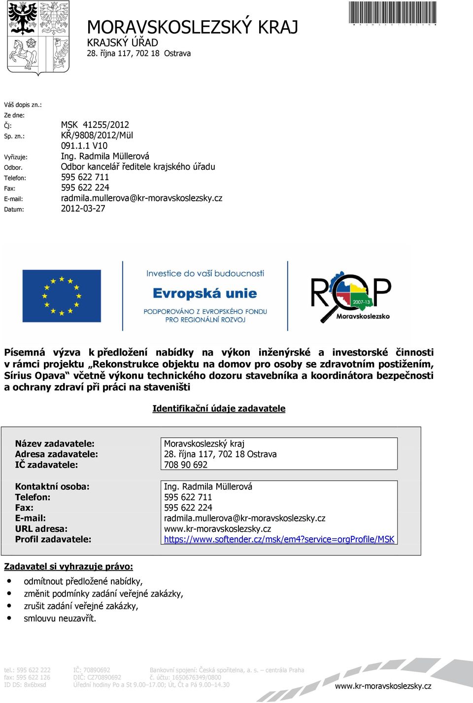 cz Datum: 2012-03-27 Písemná výzva k předložení nabídky na výkon inženýrské a investorské činnosti v rámci projektu Rekonstrukce objektu na domov pro osoby se zdravotním postižením, Sírius Opava