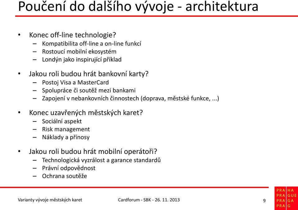 Postoj Visa a MasterCard Spolupráce či soutěž mezi bankami Zapojení v nebankovních činnostech (doprava, městské funkce,.