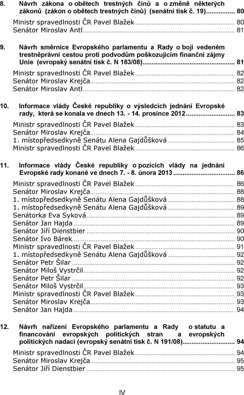 .. 81 Ministr spravedlnosti ČR Pavel Blažek... 82 Senátor Miroslav Krejča... 82 Senátor Miroslav Antl... 82 10.