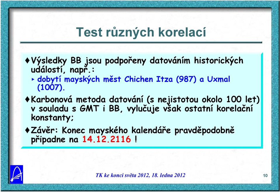 Karbonová metoda datování (s nejistotou okolo 100 let) v souladu s GMT i BB,