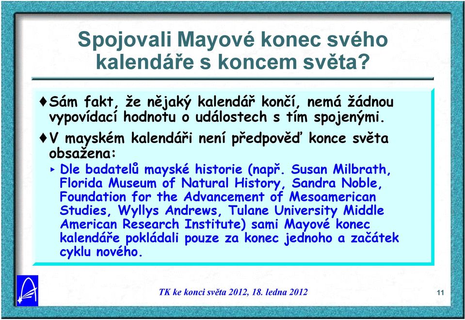 V mayském kalendáři není předpověď konce světa obsažena: < Dle badatelů mayské historie (např.