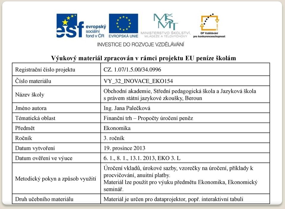 zkoušky, Beroun Ing. Jana Palečková Finanční trh Propočty úročení peněz Ekonomika 3. ročník Datum vytvoření 19.