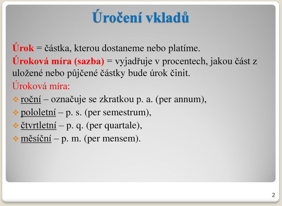 částky bude úrok činit. Úroková míra: roční označuje se zkratkou p. a.