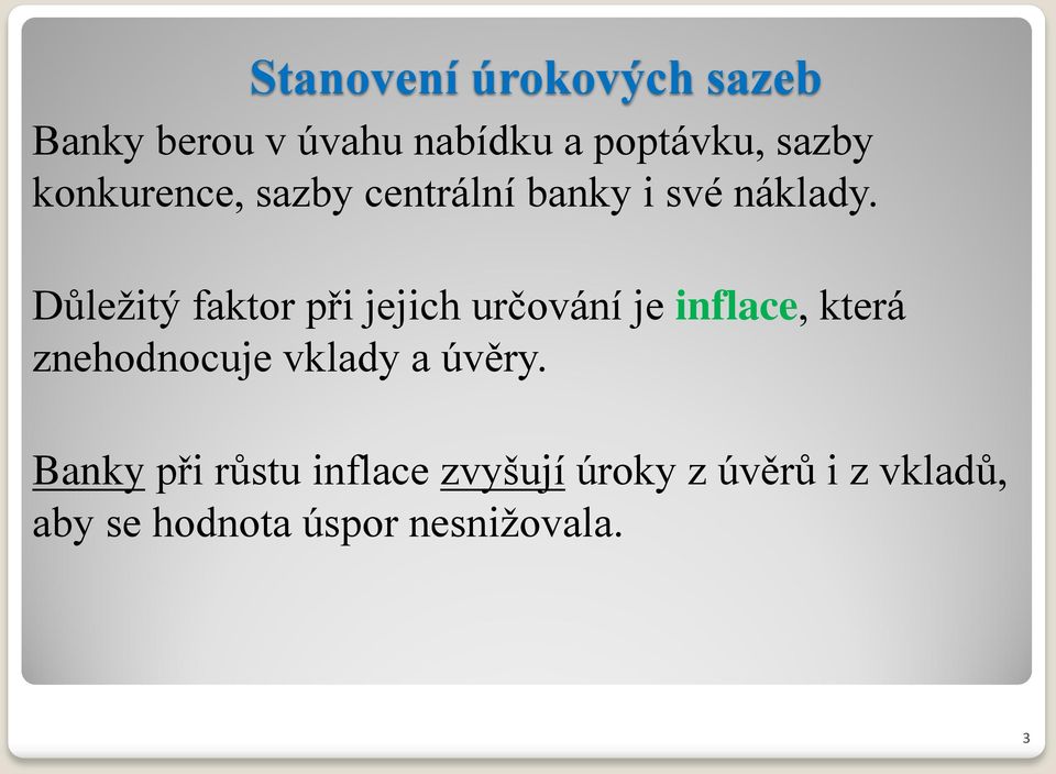 Důležitý faktor při jejich určování je inflace, která znehodnocuje vklady