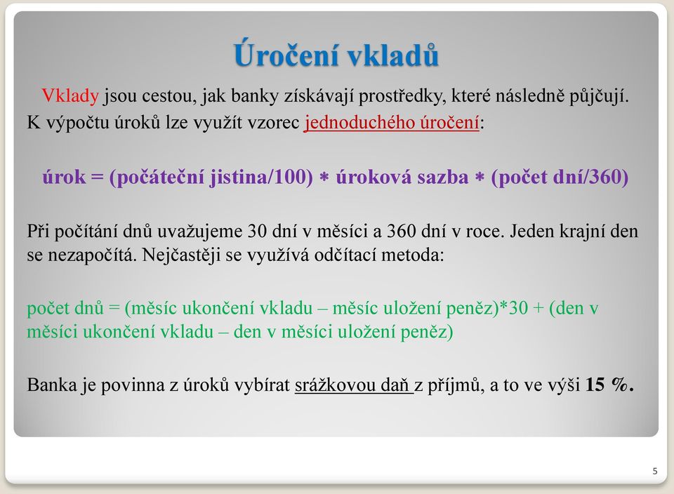 uvažujeme 30 dní v měsíci a 360 dní v roce. Jeden krajní den se nezapočítá.