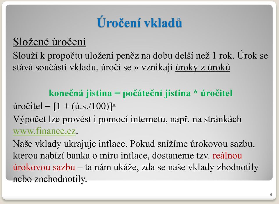 + (ú.s./100)]ⁿ Výpočet lze provést i pomocí internetu, např. na stránkách www.finance.cz. Naše vklady ukrajuje inflace.