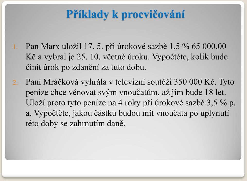 Paní Mráčková vyhrála v televizní soutěži 350 000 Kč.