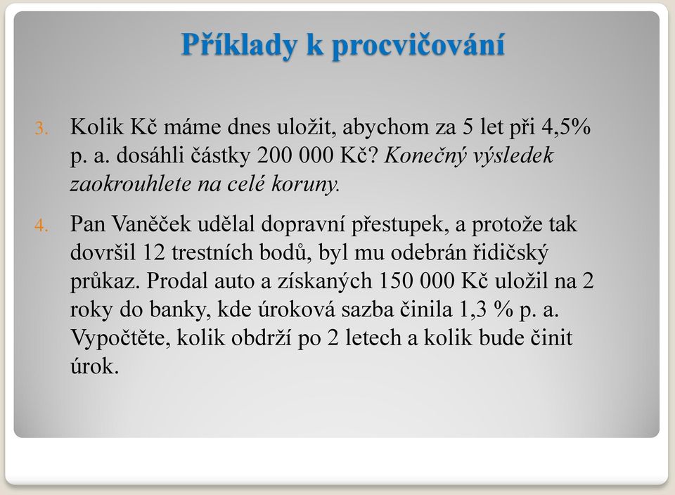 Pan Vaněček udělal dopravní přestupek, a protože tak dovršil 12 trestních bodů, byl mu odebrán řidičský