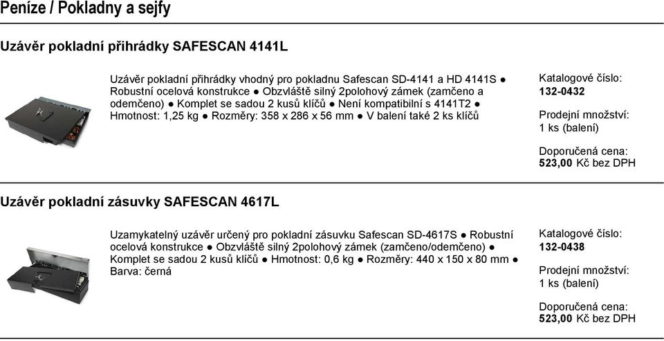 klíčů 132-0432 523,00 Kč bez DPH Uzávěr pokladní zásuvky SAFESCAN 4617L Uzamykatelný uzávěr určený pro pokladní zásuvku Safescan SD-4617S Robustní ocelová