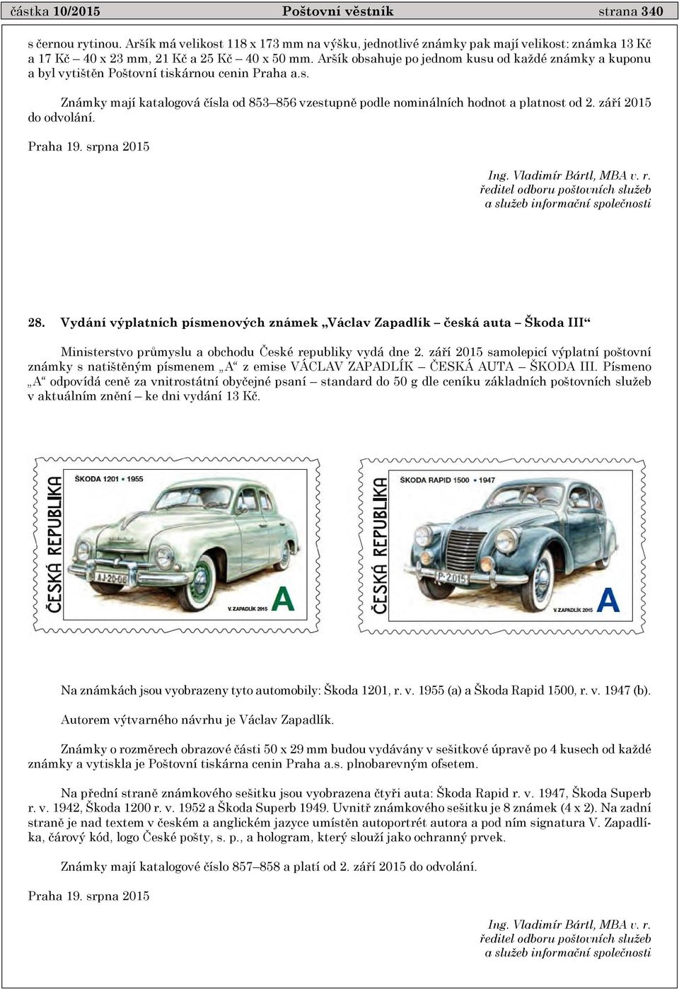 září 2015 do odvolání. Praha 19. srpna 2015 Ing. Vladimír Bártl, MBA v. r. ředitel odboru poštovních služeb a služeb informační společnosti 28.