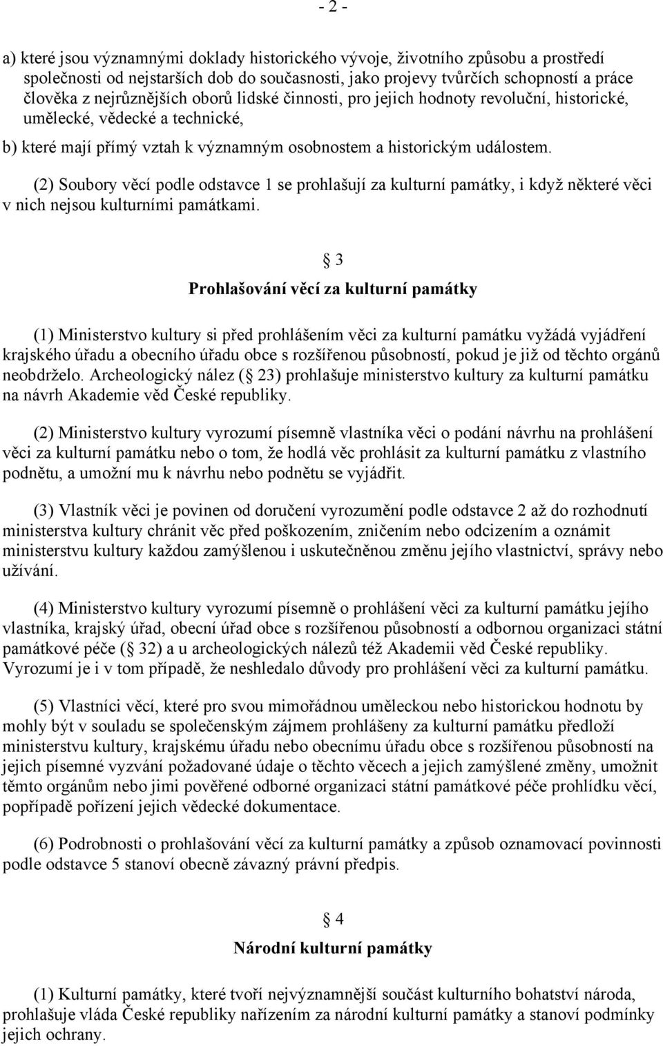 (2) Soubory věcí podle odstavce 1 se prohlašují za kulturní památky, i když některé věci v nich nejsou kulturními památkami.