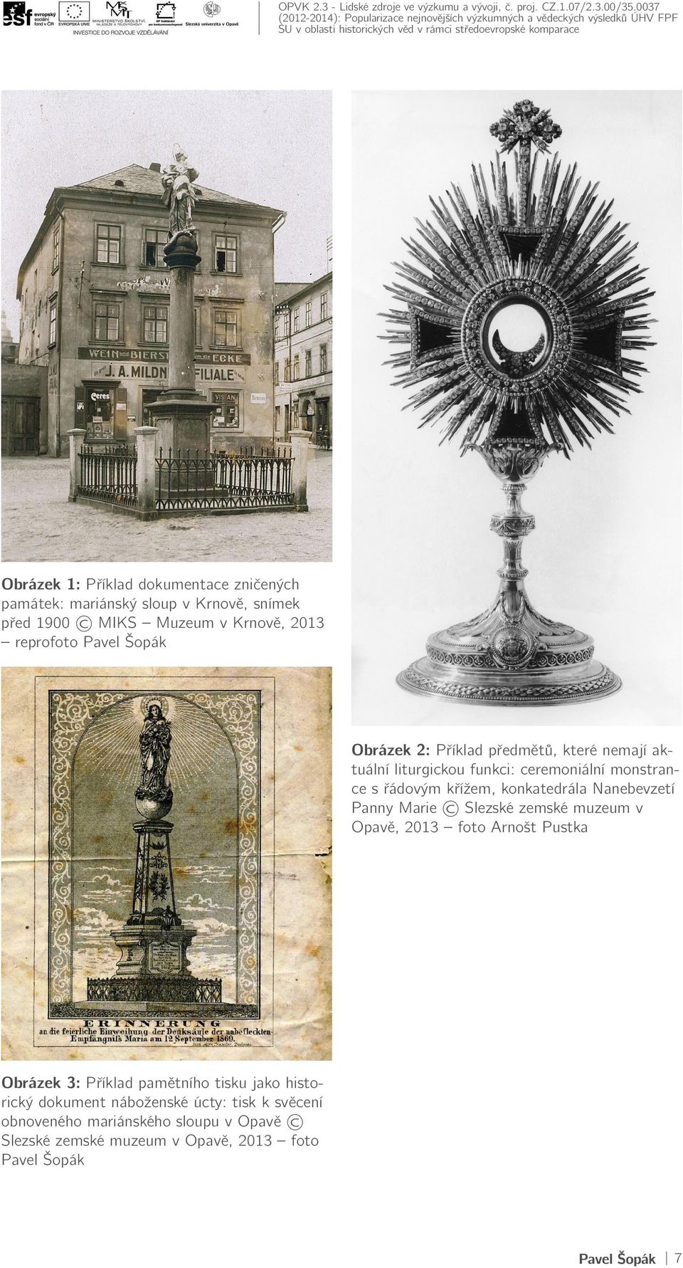 Příklad předmětů, které nemají aktuální liturgickou funkci: ceremoniální monstrance s řádovým křížem, konkatedrála Nanebevzetí Panny Marie Slezské