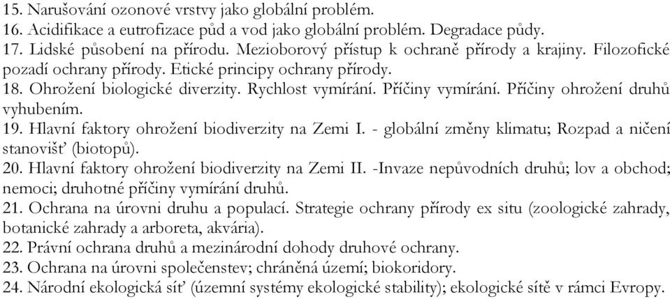 Příčiny ohrožení druhů vyhubením. 19. Hlavní faktory ohrožení biodiverzity na Zemi I. - globální změny klimatu; Rozpad a ničení stanovišť (biotopů). 20.