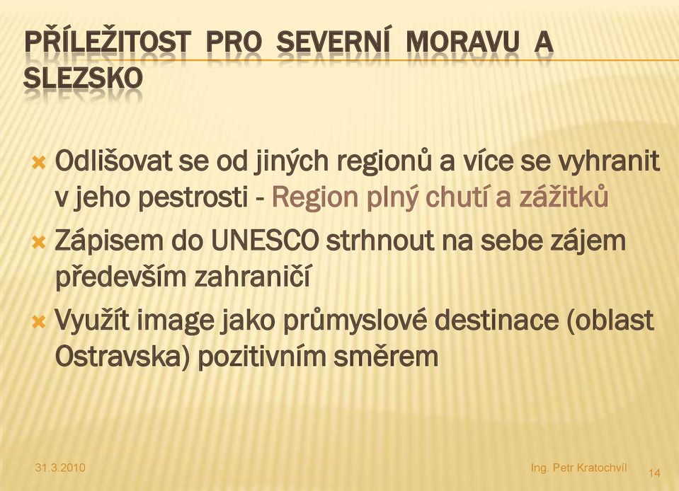 zážitků Zápisem do UNESCO strhnout na sebe zájem především zahraničí