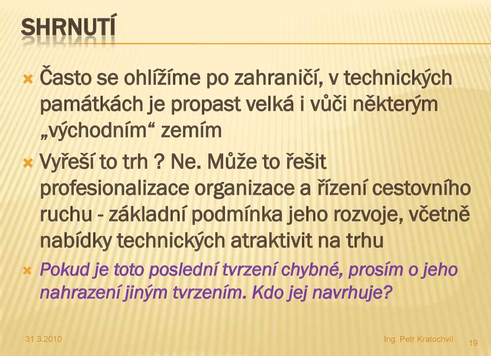 Může to řešit profesionalizace organizace a řízení cestovního ruchu - základní podmínka jeho