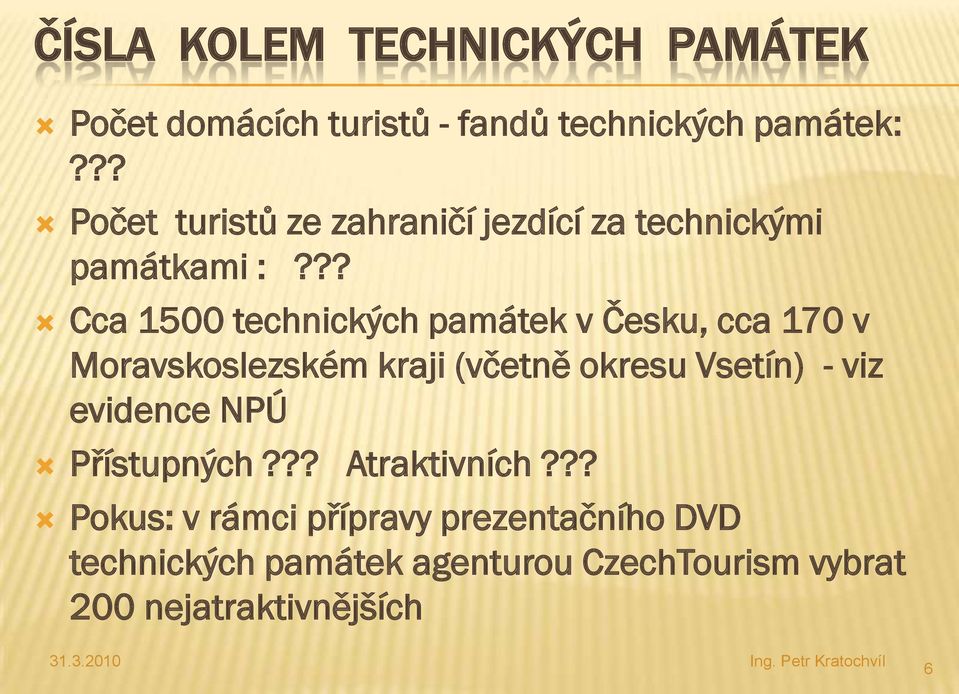 ?? Cca 1500 technických památek v Česku, cca 170 v Moravskoslezském kraji (včetně okresu Vsetín) - viz