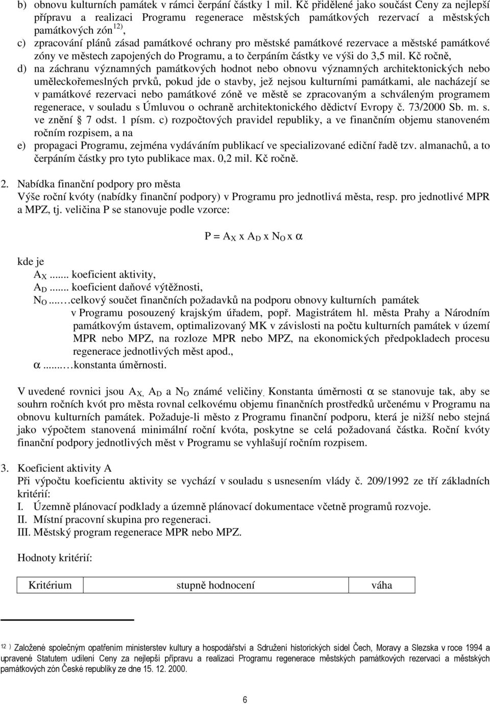 městské památkové rezervace a městské památkové zóny ve městech zapojených do Programu, a to čerpáním částky ve výši do 3,5 mil.